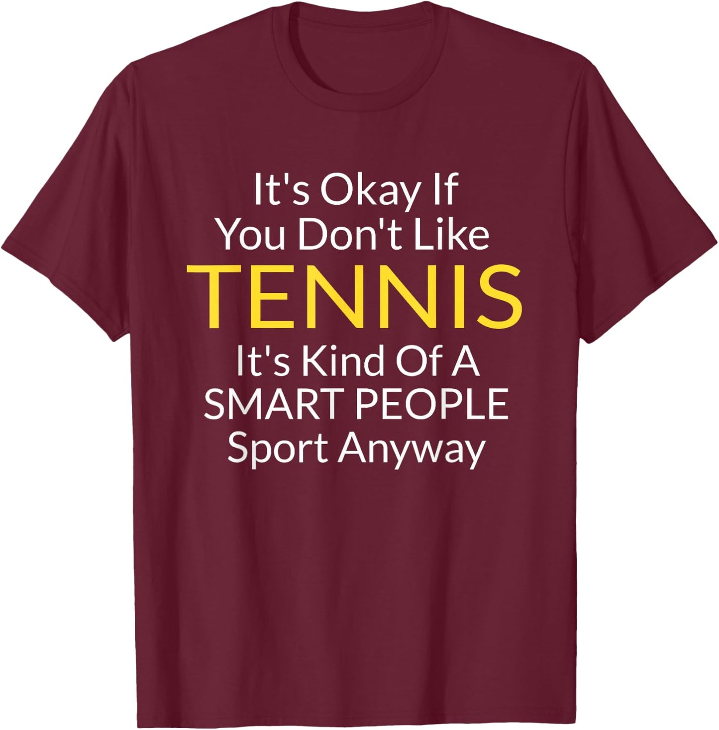 Its Ok If You Don't Like Tennis Funny Shirts Men T-Shirt - T-Shirt | Maroon