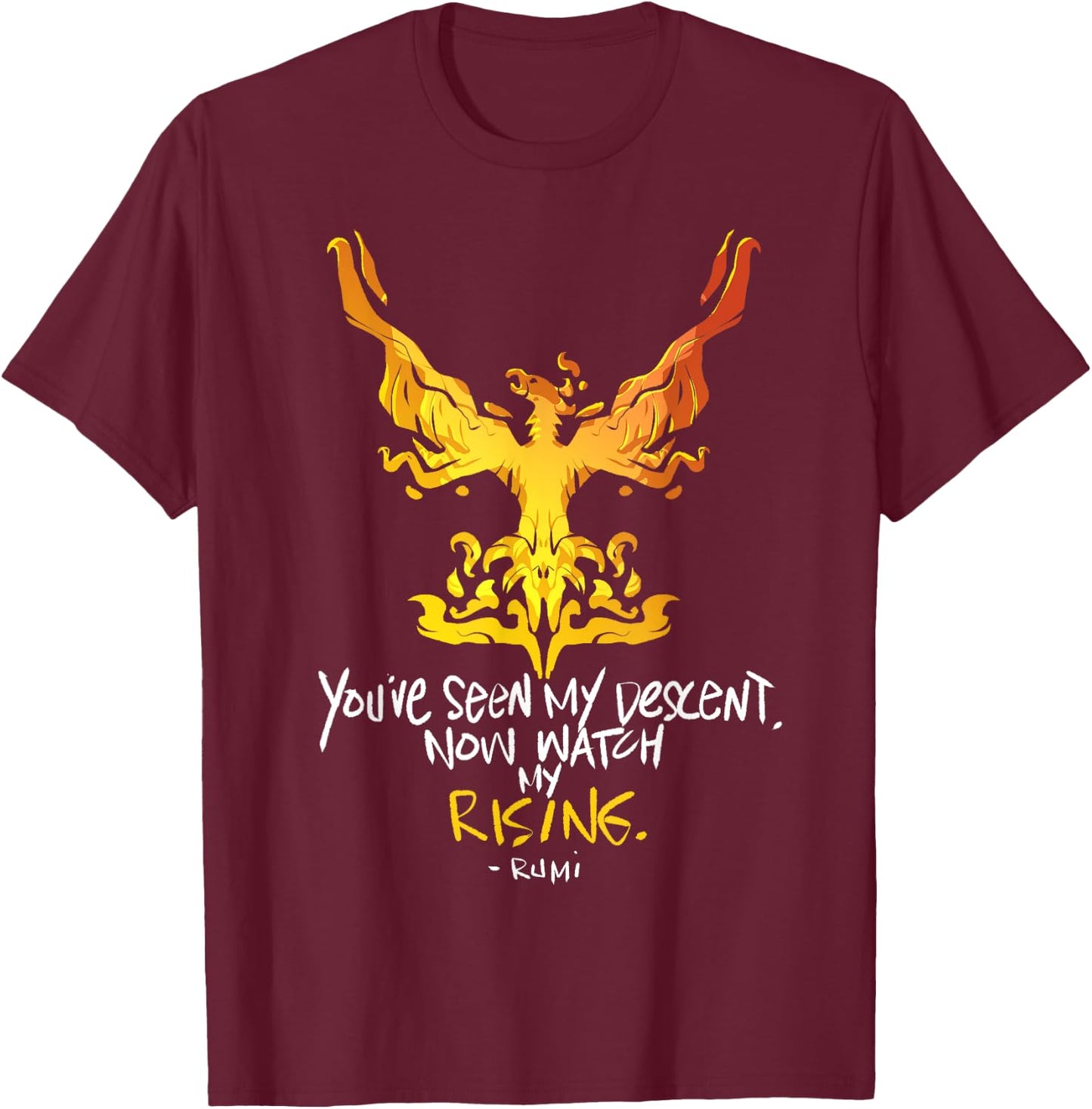 You've Seen My Descent, Now Watch My Rising - Rumi Quote T-Shirt - T-Shirt | Maroon