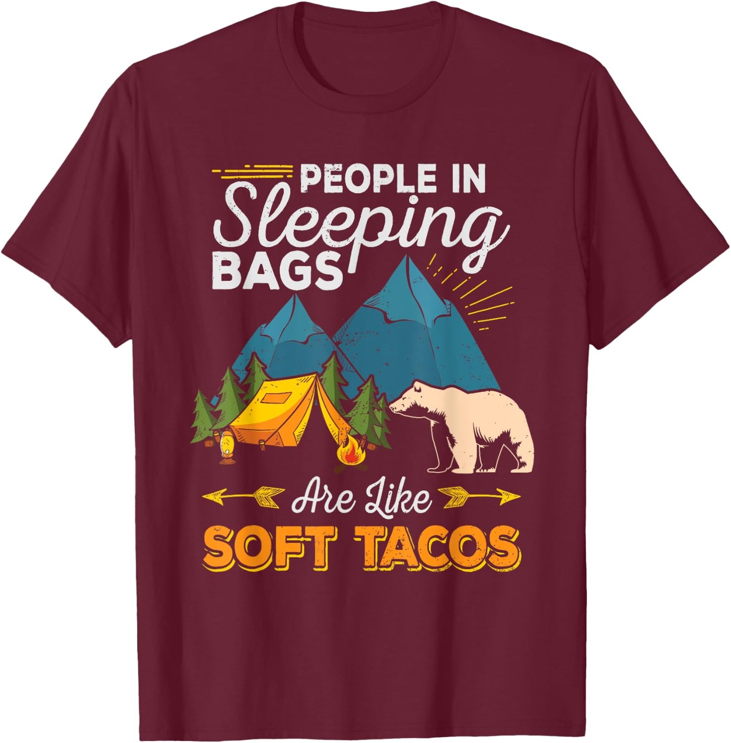 People in Sleeping Bags Are Like Soft Tacos Shirt Camping T-Shirt - T-Shirt | Maroon