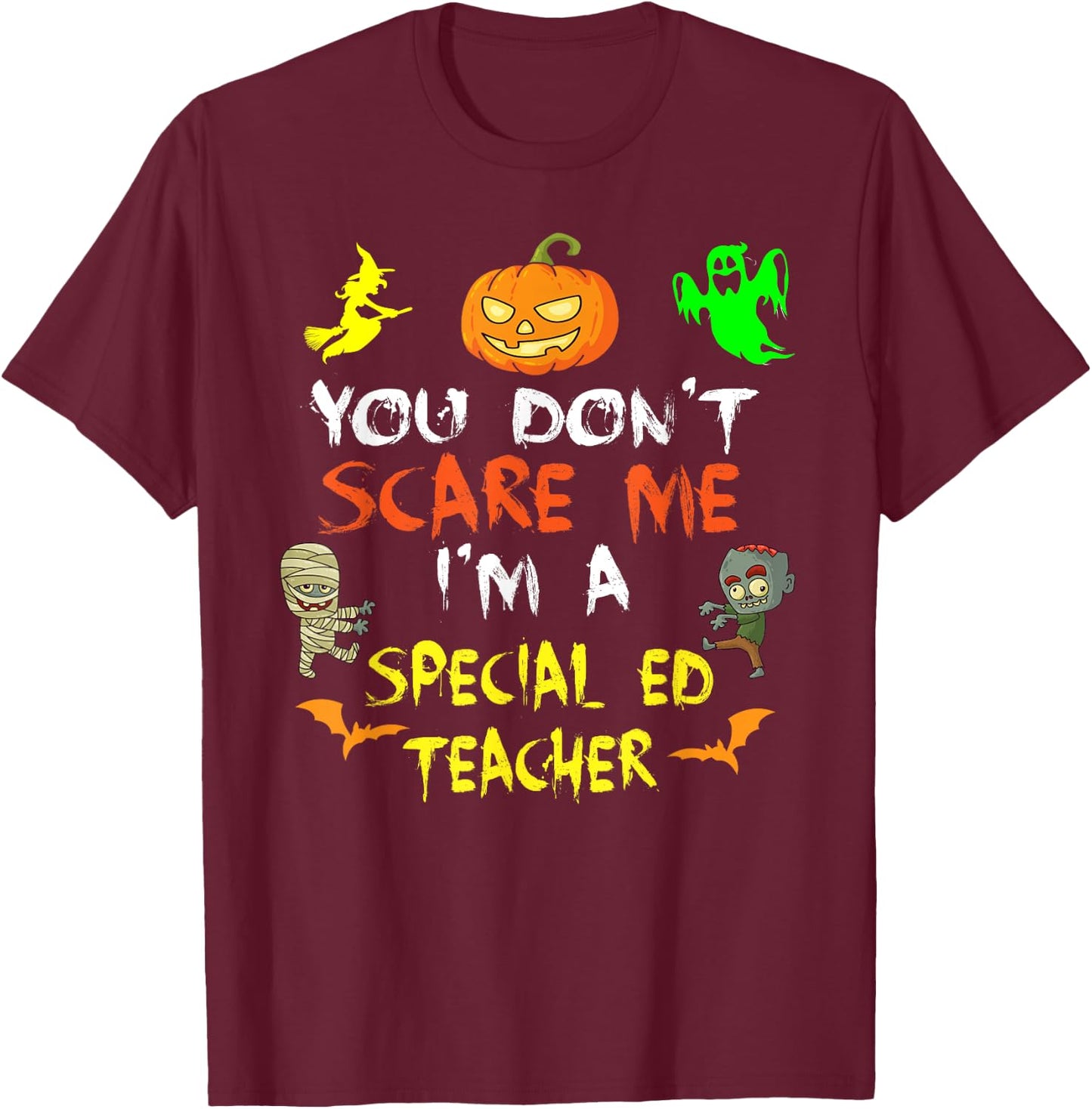 Don't Scare Me I'm A Special Ed Teacher Halloween Men Women Kids T-Shirt - T-Shirt | Maroon