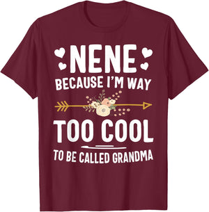 Nene Because I'm Way Too Cool To Be Called Grandma Gifts T-Shirt - T-Shirt | Maroon
