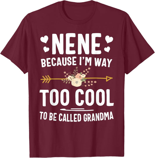 Nene Because I'm Way Too Cool To Be Called Grandma Gifts T-Shirt - T-Shirt | Maroon