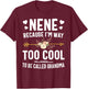Nene Because I'm Way Too Cool To Be Called Grandma Gifts T-Shirt - T-Shirt | Maroon