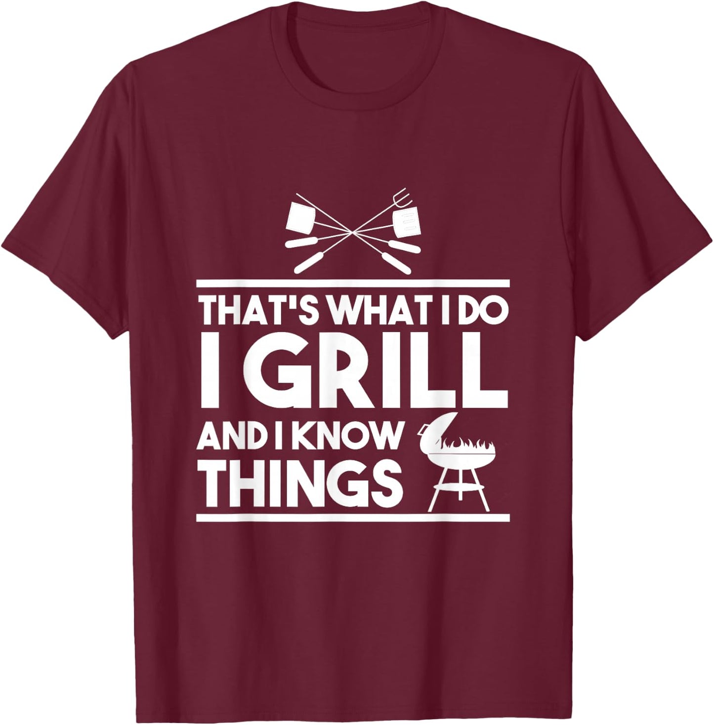 Grill Lover That's What I Do I Grill And Know Things T-Shirt - T-Shirt | Maroon