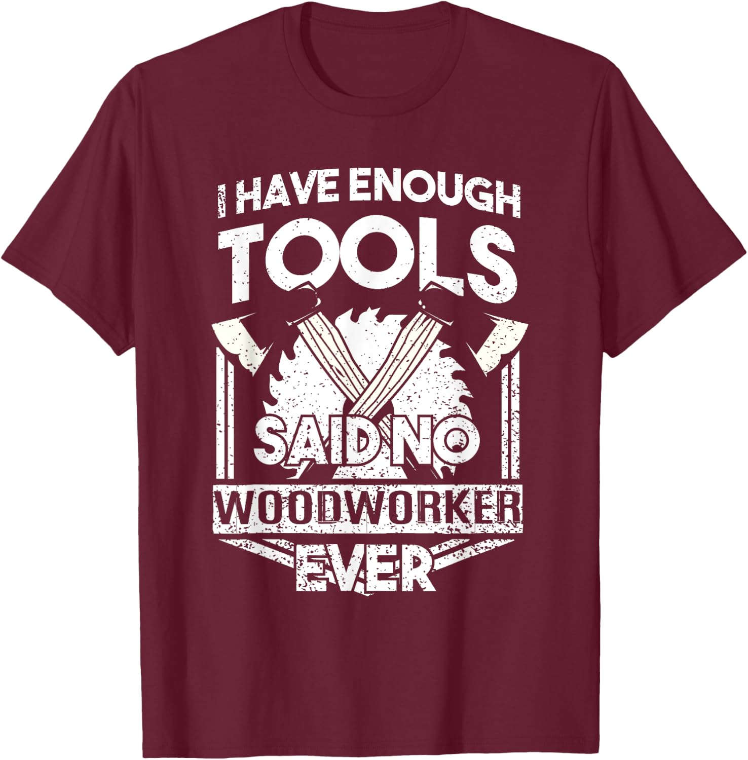 I Have Enough Tools Shirt - Woodworking Tools Carpenter Gift T-Shirt - T-Shirt | Maroon
