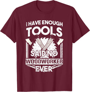 I Have Enough Tools Shirt - Woodworking Tools Carpenter Gift T-Shirt - T-Shirt | Maroon