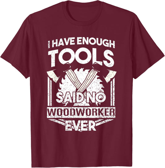 I Have Enough Tools Shirt - Woodworking Tools Carpenter Gift T-Shirt - T-Shirt | Maroon
