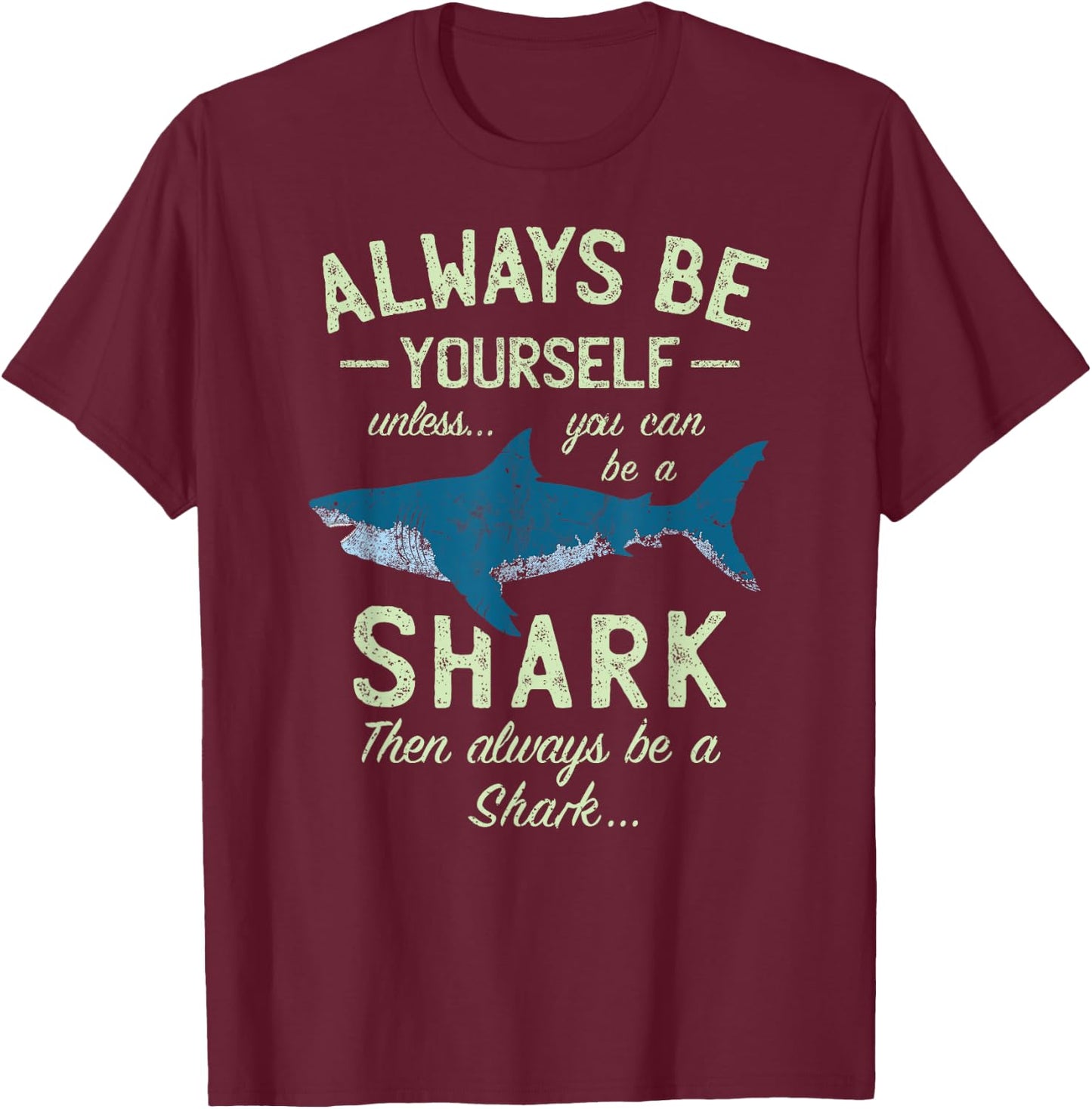 Always be Yourself unless you can be a Shark | Funny Sharks T-Shirt - T-Shirt | Maroon