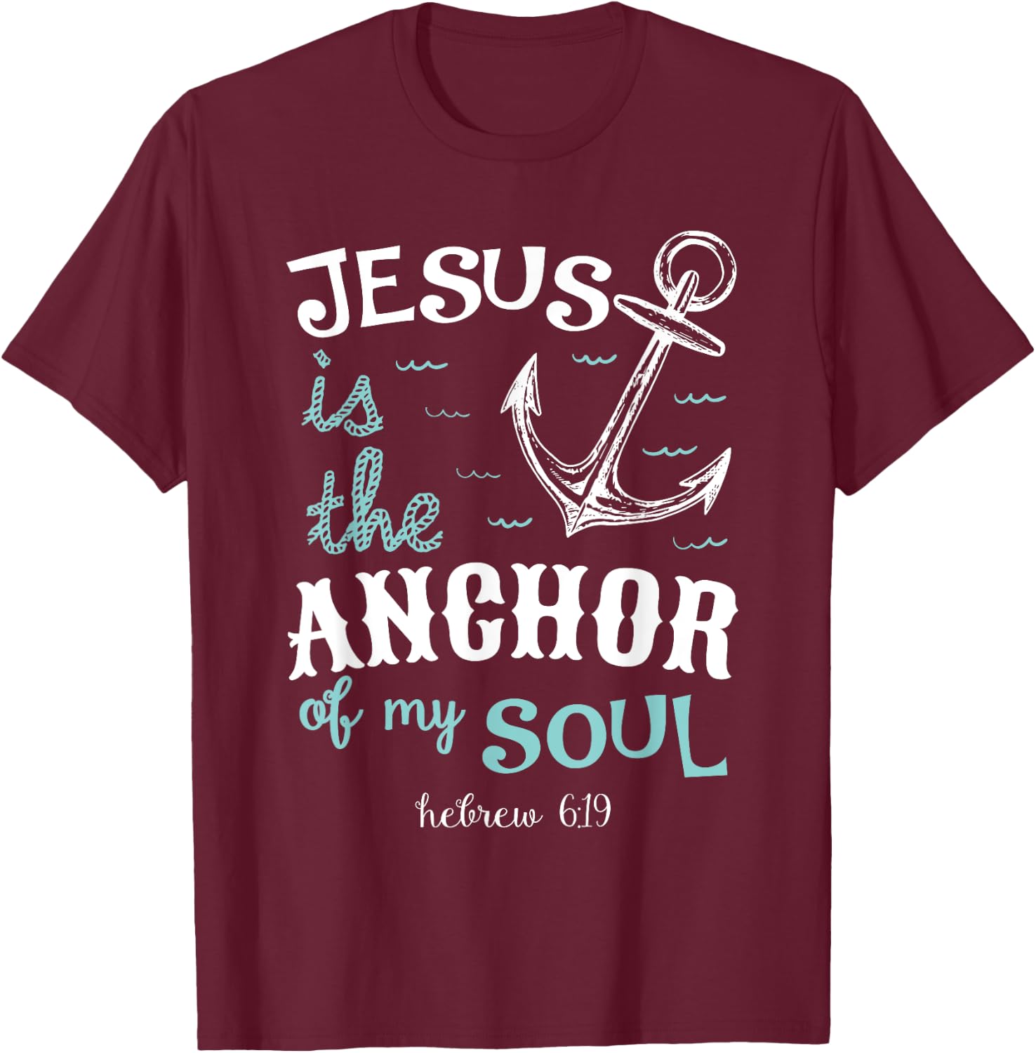 Jesus is the Anchor of my Soul T-Shirt - T-Shirt | Maroon