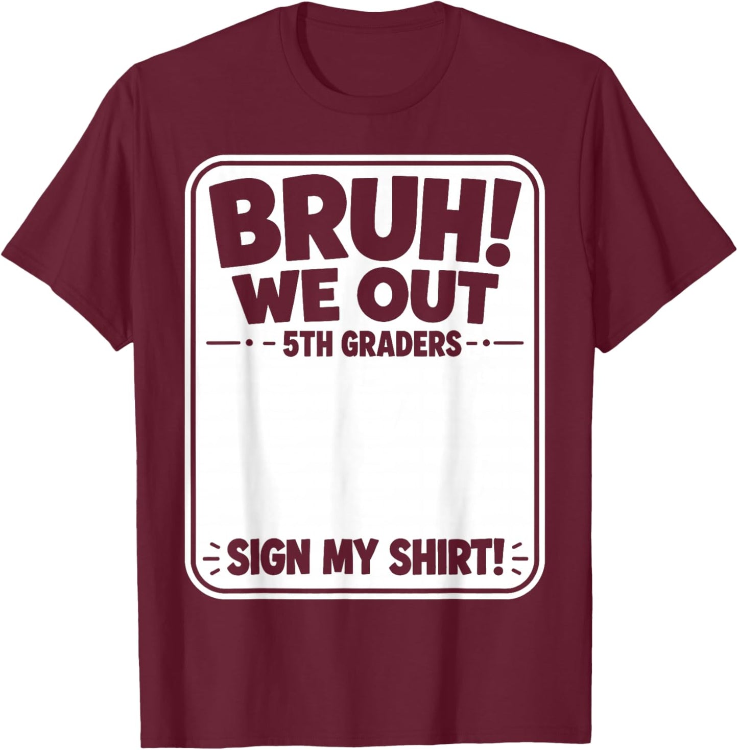 Last Day of School Bruh We Out 5th Graders Fifth Grade Sign T-Shirt - T-Shirt | Maroon