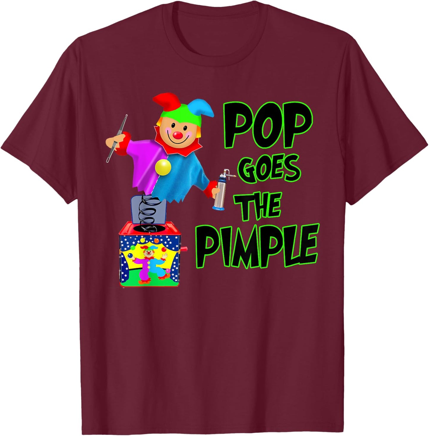 Funny Dermatology Poppers of Pimples | Pop Goes the Pimple T-Shirt - T-Shirt | Maroon