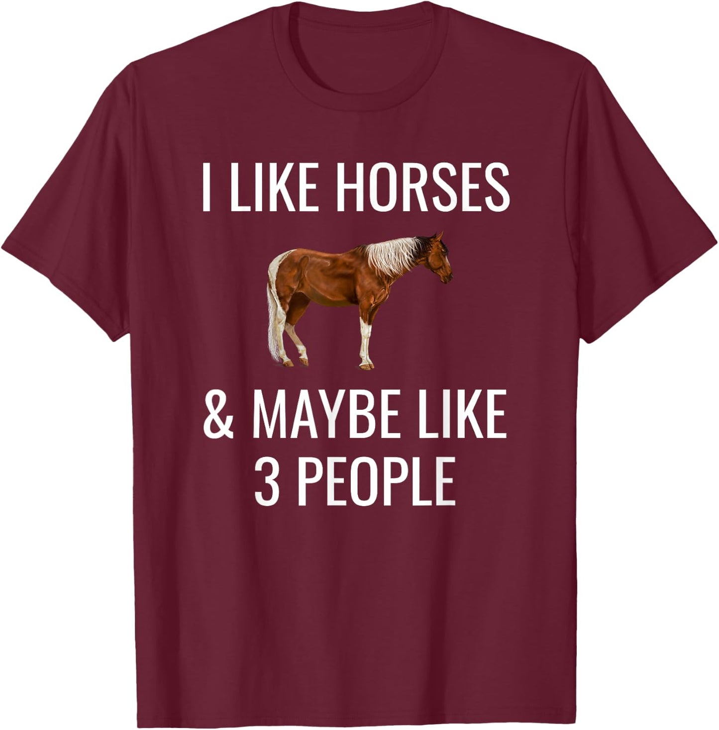 I Like Horses & Maybe 3 People Funny Horseback Riding Shirt T-Shirt - T-Shirt | Maroon