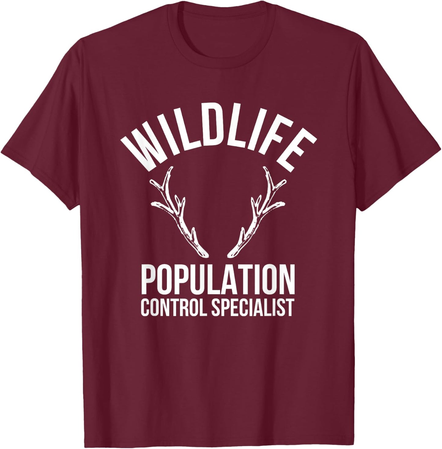 Wildlife Population Control Specialist Deer Hunting T-Shirt - T-Shirt | Maroon