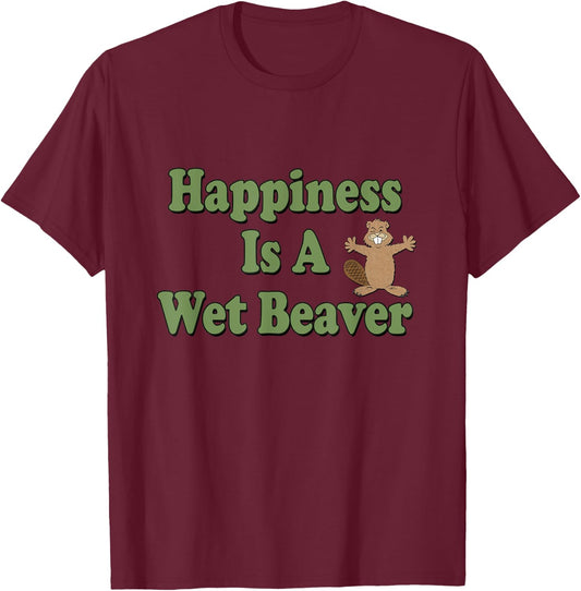 Naughty Beaver Wear: Happiness Is A Wet Beaver T-Shirt - T-Shirt | Maroon