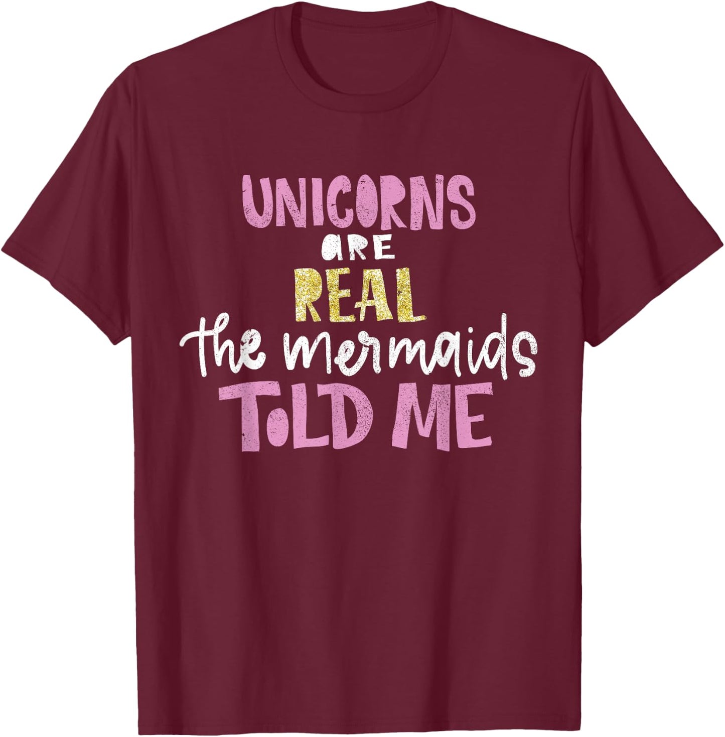 unicorns are real the mermaids told me Gift magical T-Shirt - T-Shirt | Maroon