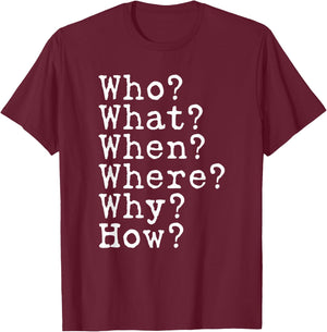 Journalism Questions Who What Where When Why How Journalist T-Shirt - T-Shirt | Maroon