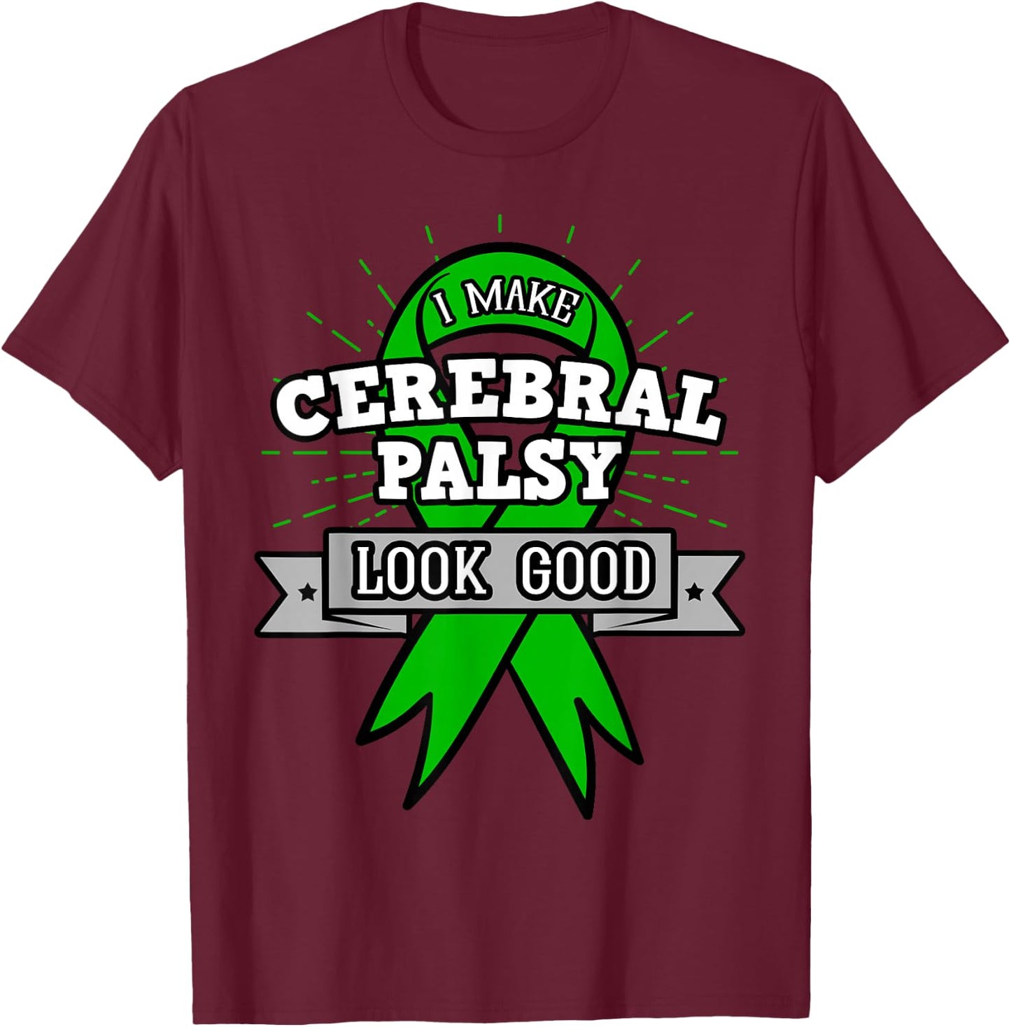 I Make Cerebral Palsy Looks Good Cerebral Polio T-Shirt - T-Shirt | Maroon