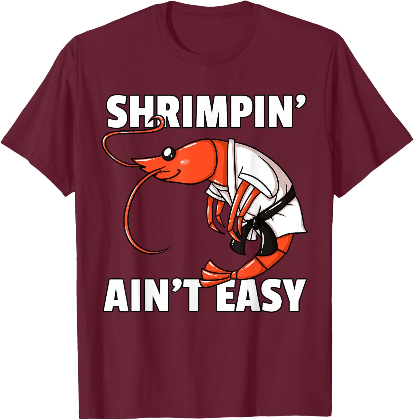 Shrimpin' Ain't Easy Shrimp Jiu Jitsu BJJ Prawn T-Shirt - T-Shirt | Maroon