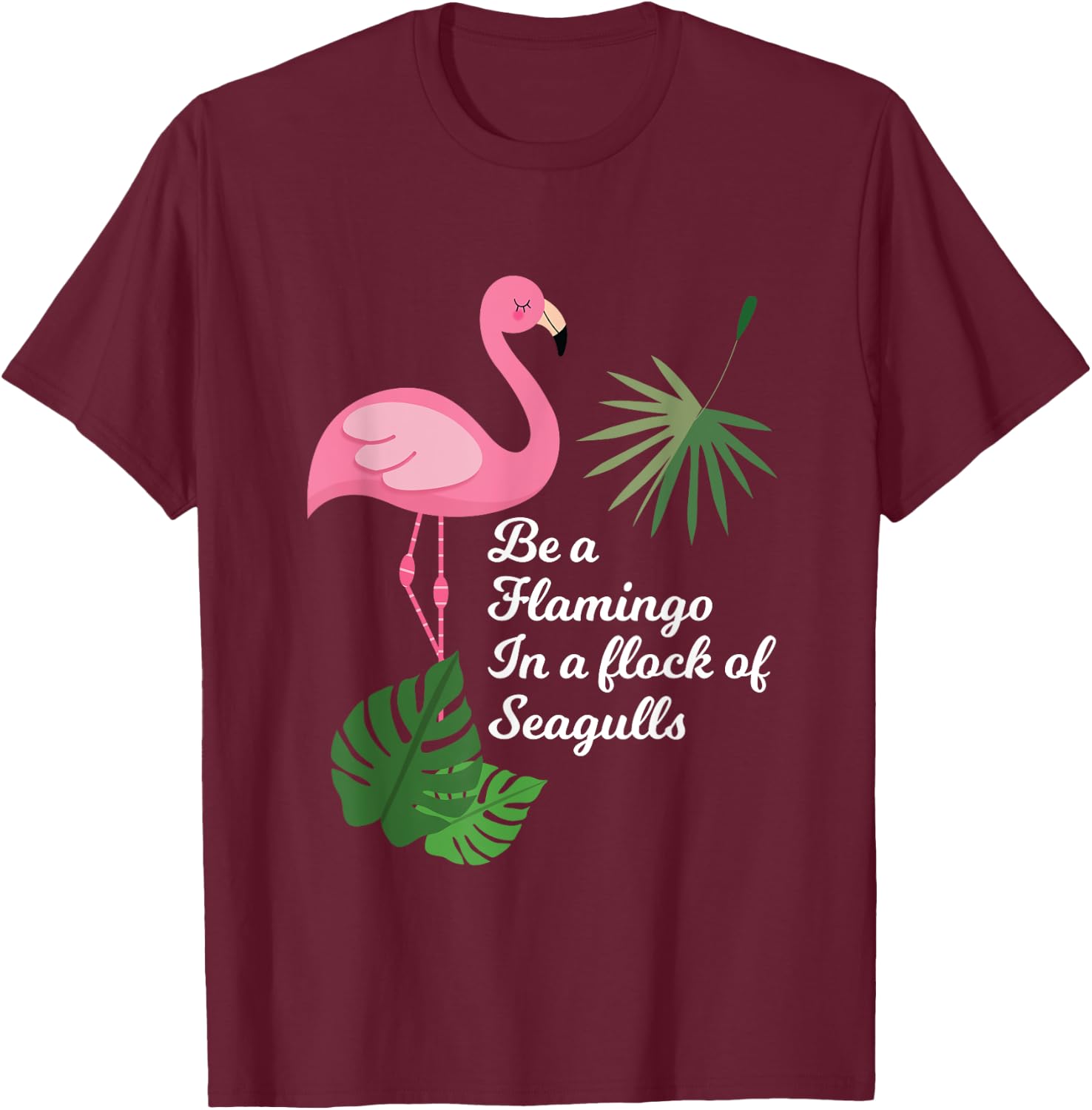 Be A Flamingo In A Flock Of Seagulls Funny Bird T Shirt T-Shirt - T-Shirt | Maroon