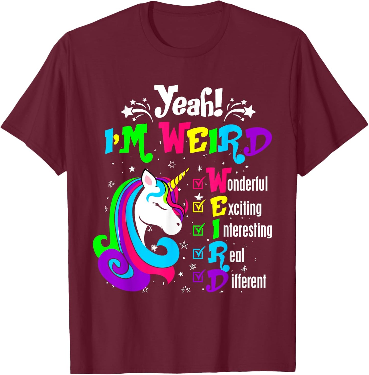 Yeah I'm Weird Wonderful Exciting Colorful Unicorn T-Shirt - T-Shirt | Maroon
