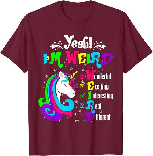 Yeah I'm Weird Wonderful Exciting Colorful Unicorn T-Shirt - T-Shirt | Maroon