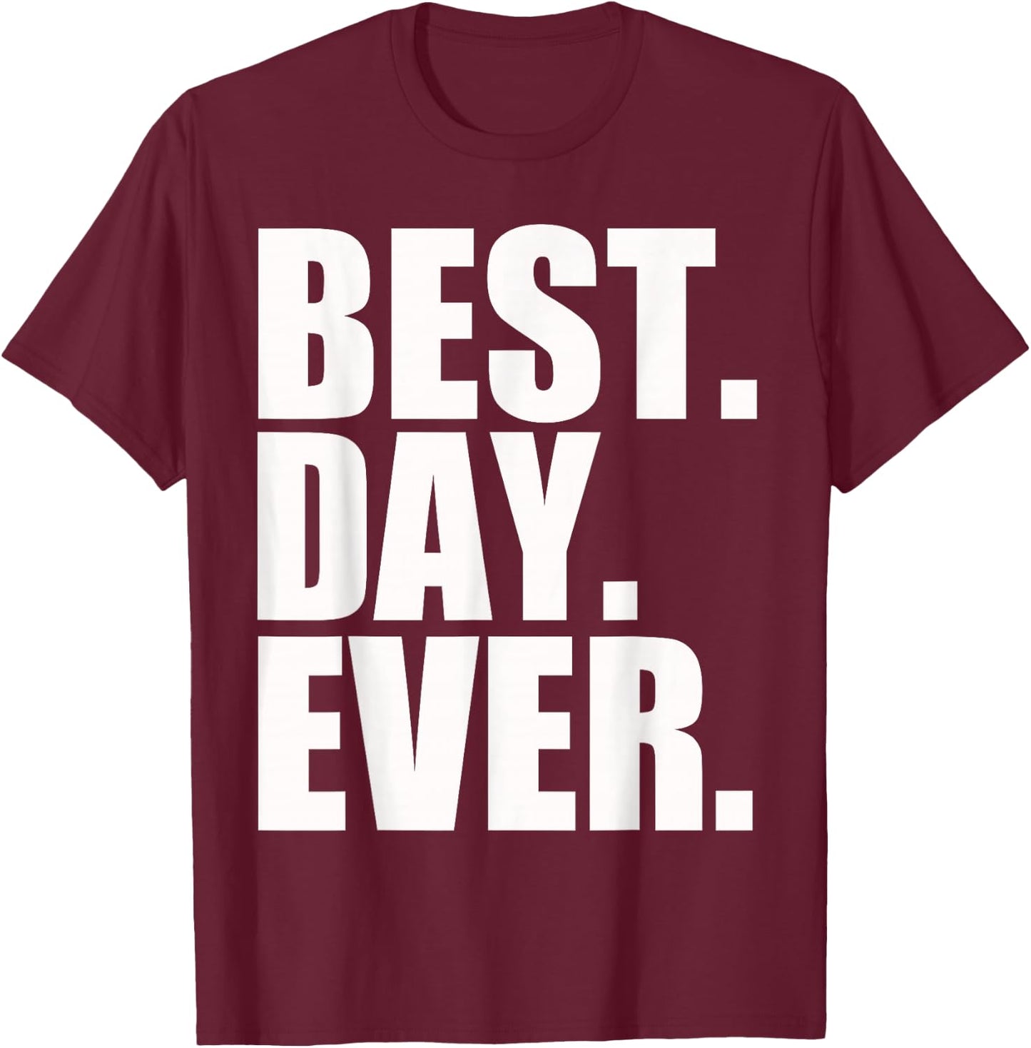 Best Day Ever Funny Sayings Event T-Shirt - T-Shirt | Maroon