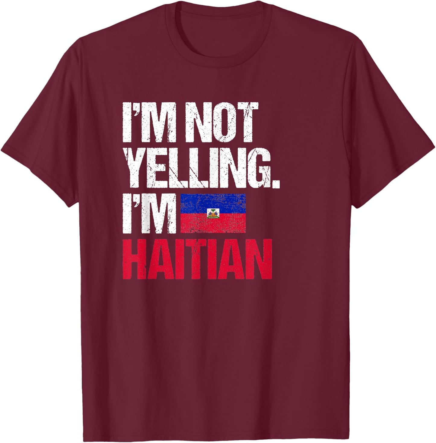 I'm Not Yelling Im Haitian T-Shirt - T-Shirt | Maroon