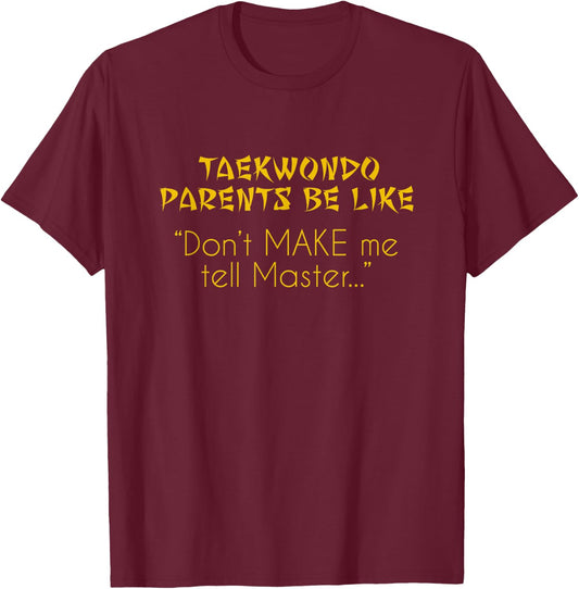 Taekwondo Parents Shirt Dont Make Me Tell Master... TKD T-Shirt - T-Shirt | Maroon