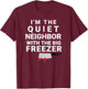 I'm The Quiet Neighbor With The Big Freezer Scary Halloween T-Shirt - T-Shirt | Maroon