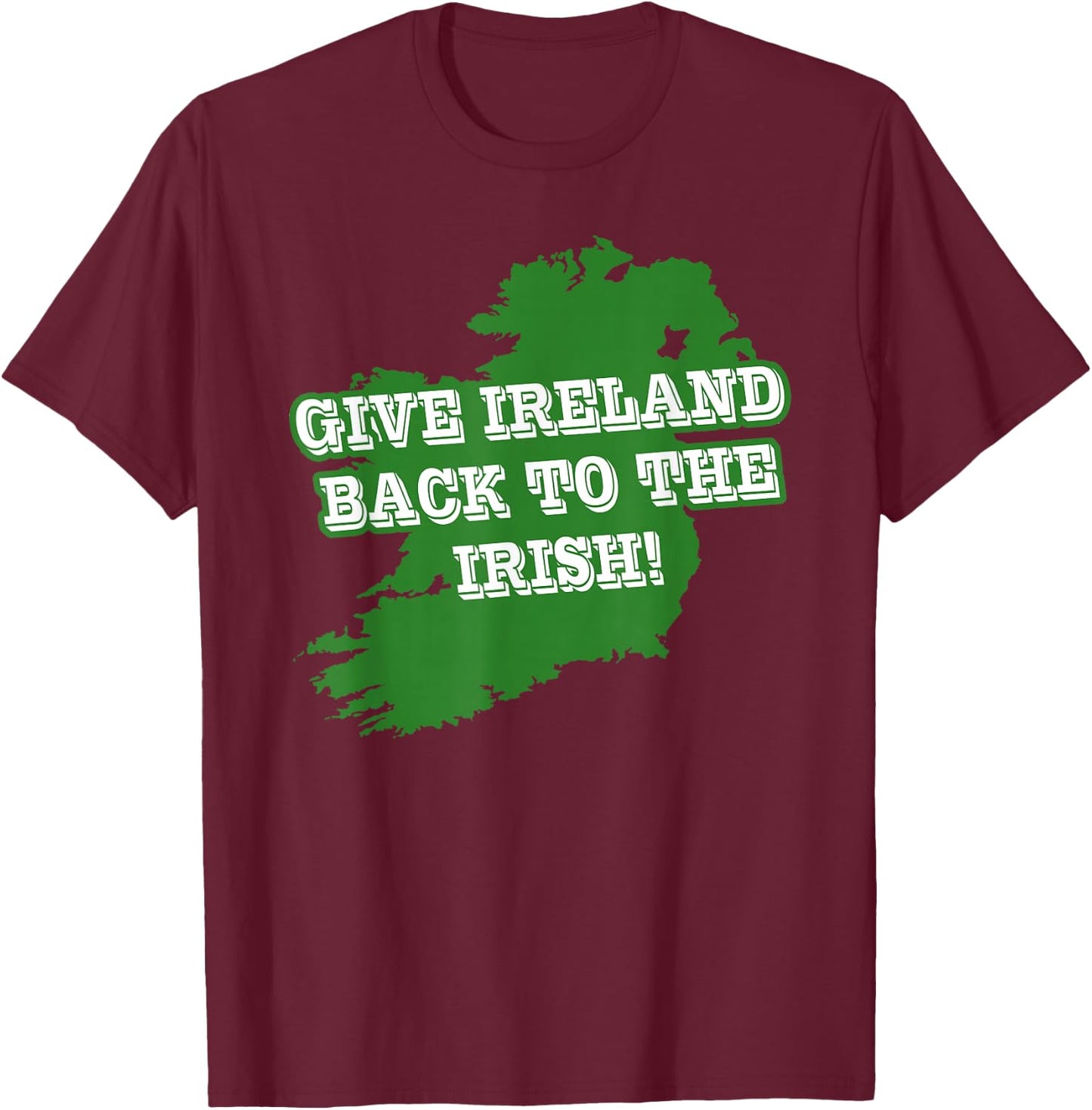 Give Ireland Back to the Irish Republican T-Shirt - T-Shirt | Maroon
