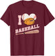 Baseball Sports Shirt I Love Baseball T-Shirt - T-Shirt | Maroon