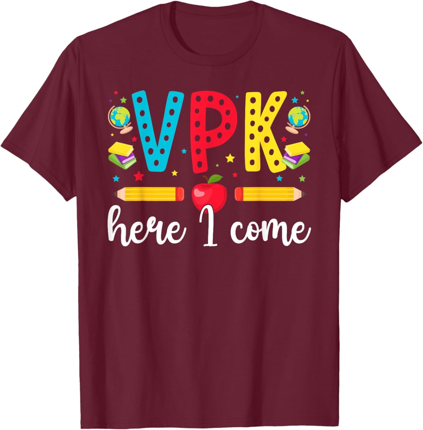VPK Here I Come VPK Back to School VPK First Day of VPK T-Shirt - T-Shirt | Maroon