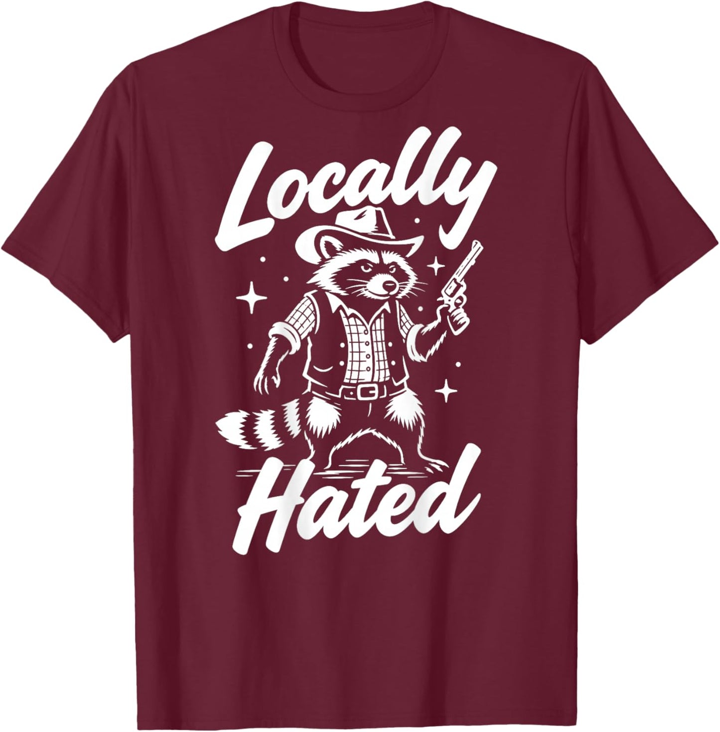 Locally Hated Racoon Funny Sarcastic (On Back) T-Shirt - T-Shirt | Maroon