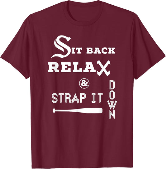 Sit Back Relax Strap it Down CHICAGO Baseball Hawk T Shirt T-Shirt - T-Shirt | Maroon
