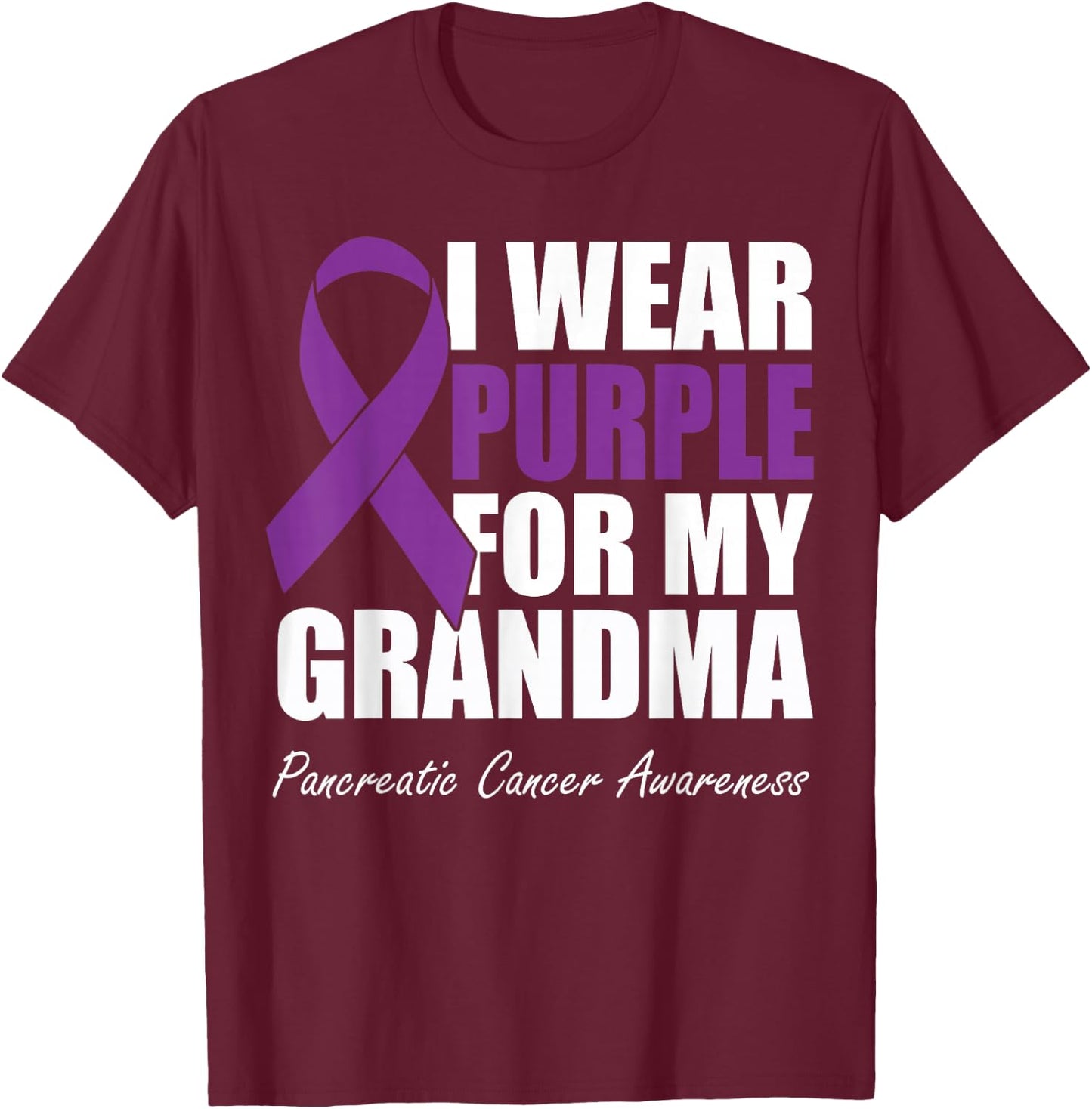 I Wear Purple For My Grandma Pancreatic Cancer Awareness T-Shirt - T-Shirt | Maroon