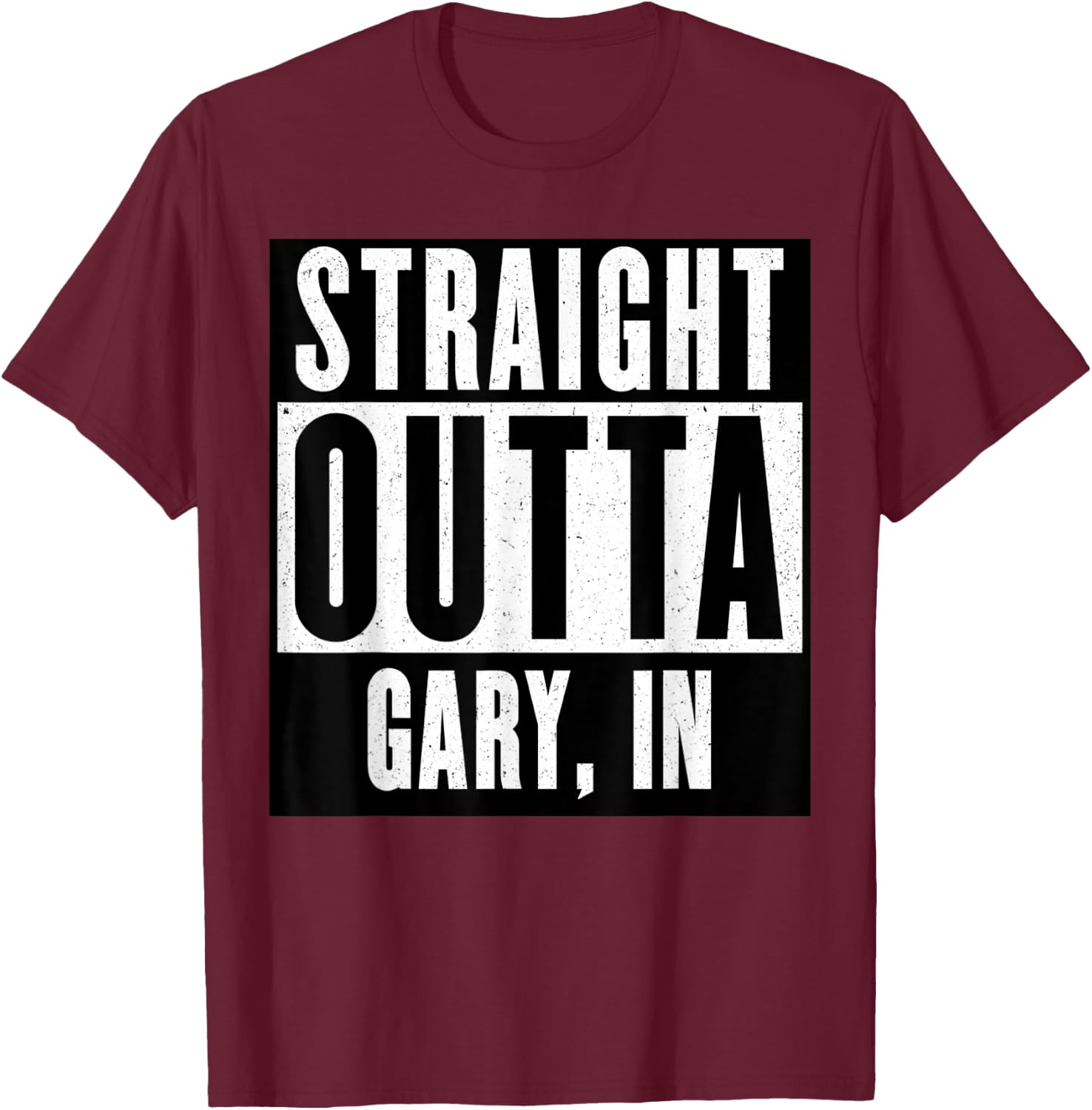 Straight Outta INDIANA GARY INDIANA Home T-Shirt - T-Shirt | Maroon