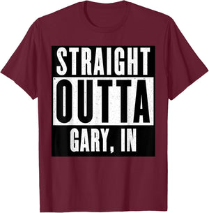 Straight Outta INDIANA GARY INDIANA Home T-Shirt - T-Shirt | Maroon