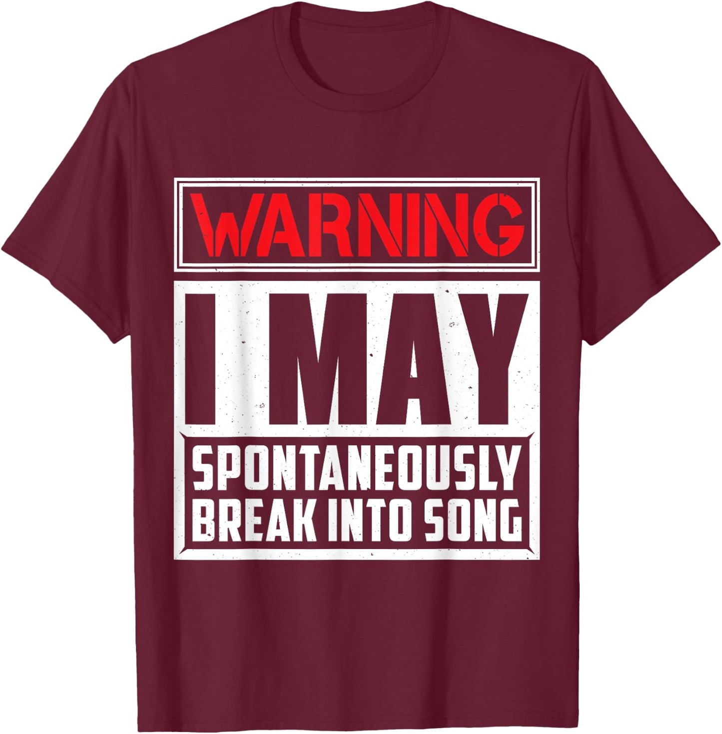 Warning I May Break Into Song Singing T-Shirt - T-Shirt | Maroon