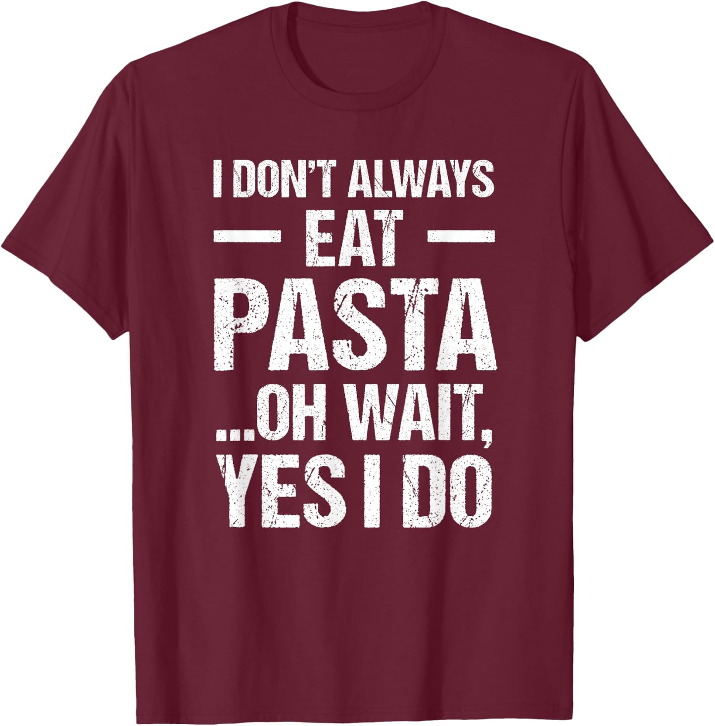 Funny Pasta T Shirt Always Eat Pasta T-Shirt - T-Shirt | Maroon
