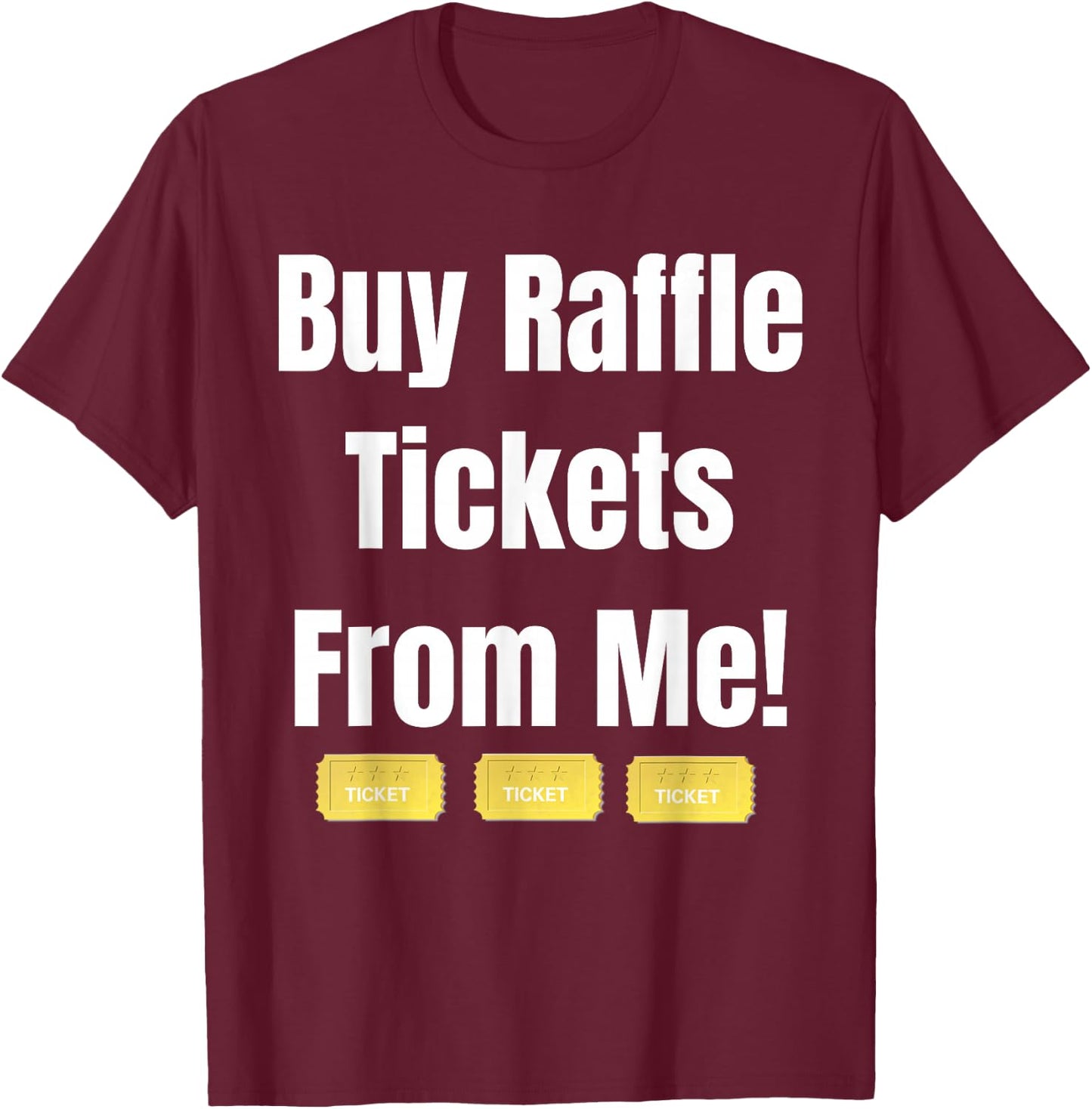 Buy Raffle Tickets Here From Me T-Shirt - T-Shirt | Maroon