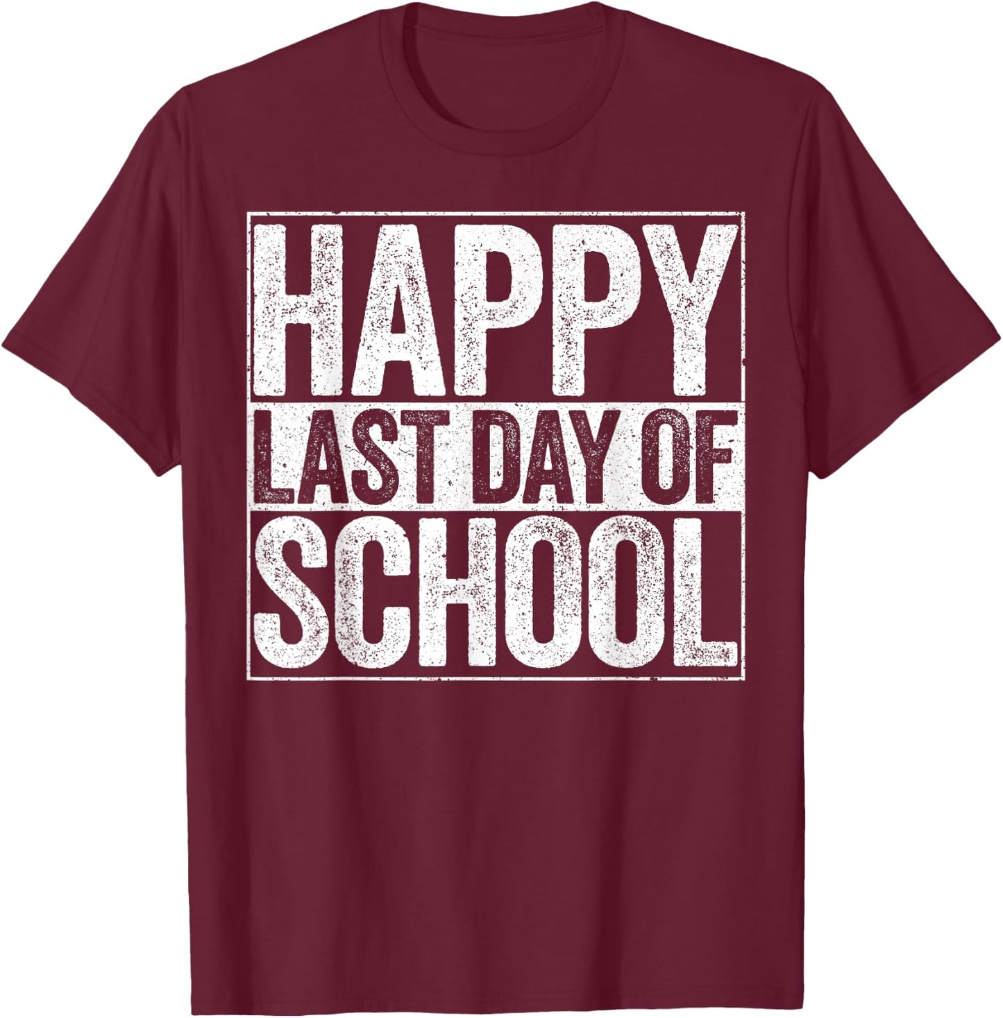 Happy Last Day of School Shirt Boy Girl Student Teacher T-Shirt - T-Shirt | Maroon