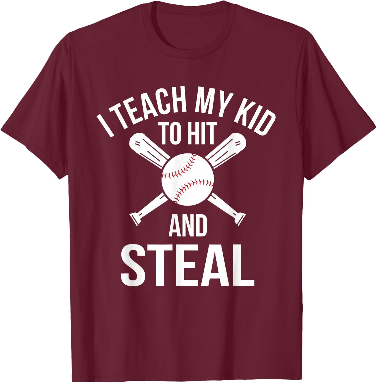 I Teach My Kid To Hit And Steal Fun Baseball Parents T-Shirt - T-Shirt | Maroon