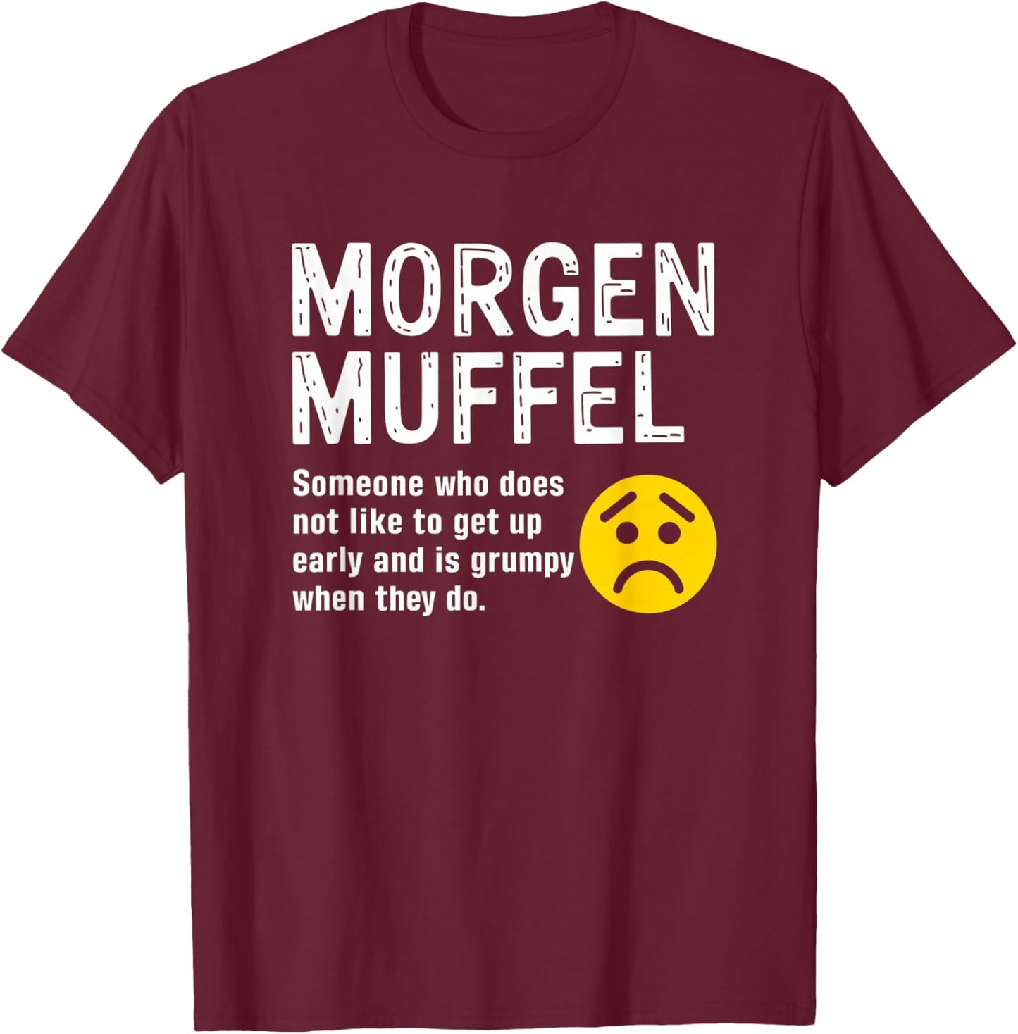 MORGENMUFFEL Definition Funny Grumpy Morning Person Humor T-Shirt - T-Shirt | Maroon