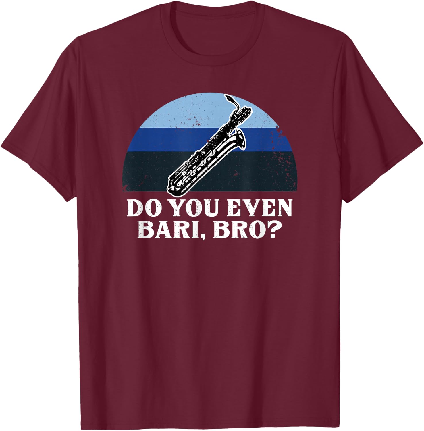 Funny Do You Bari Bro Baritone Sax Saxophone Woodwind Player T-Shirt - T-Shirt | Maroon
