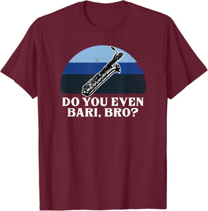 Funny Do You Bari Bro Baritone Sax Saxophone Woodwind Player T-Shirt - T-Shirt | Maroon