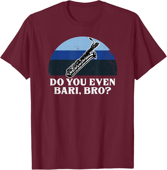 Funny Do You Bari Bro Baritone Sax Saxophone Woodwind Player T-Shirt - T-Shirt | Maroon