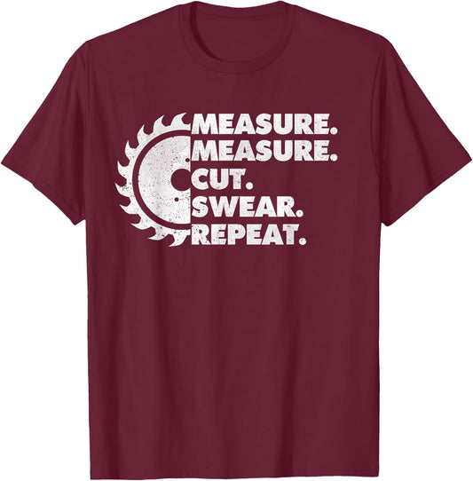 Measure Measure Cut Swear Repeat for Carpenter & Woodworker T-Shirt - T-Shirt | Maroon