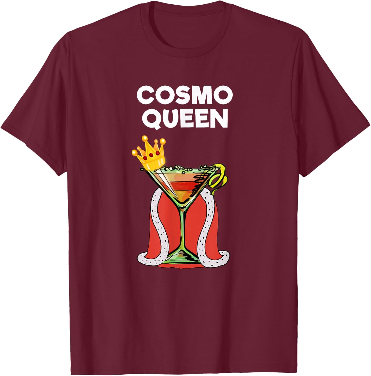 Cosmopolitan Cosmo Drink - Funny Cosmo Queen T-Shirt - T-Shirt | Maroon