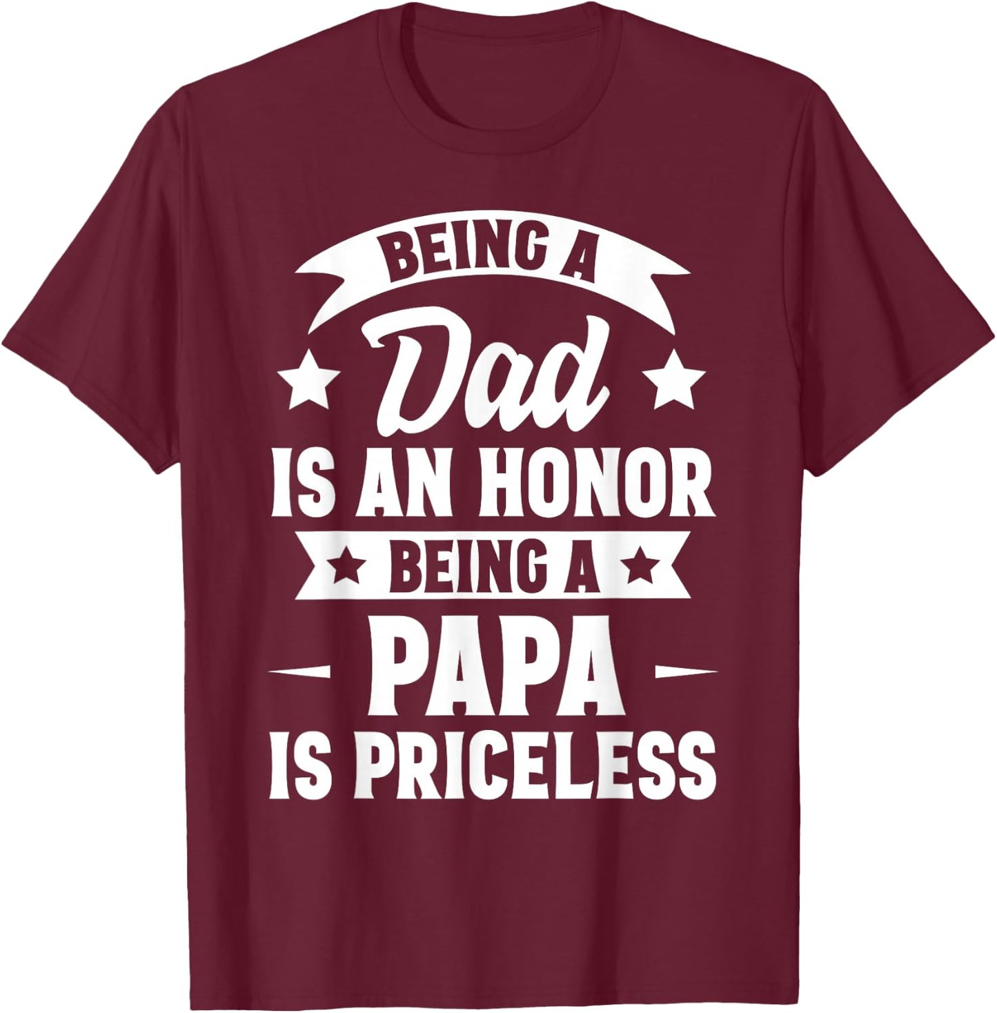 Being A Dad Is An Honor Being A Papa Is Priceless T-Shirt - T-Shirt | Maroon