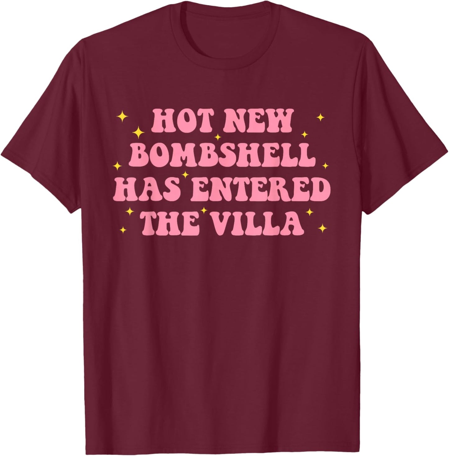 Hot New Bombshell, Has Entered The Villa, Hot T-Shirt - T-Shirt | Maroon